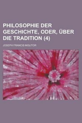 Cover of Philosophie Der Geschichte, Oder, Ber Die Tradition (4)