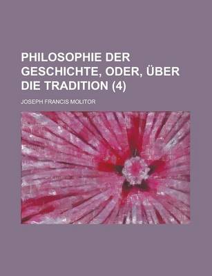 Book cover for Philosophie Der Geschichte, Oder, Ber Die Tradition (4)