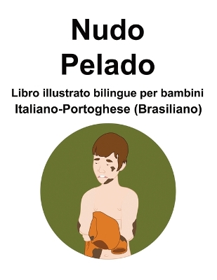 Book cover for Italiano-Portoghese (Brasiliano) Nudo / Pelado Libro illustrato bilingue per bambini