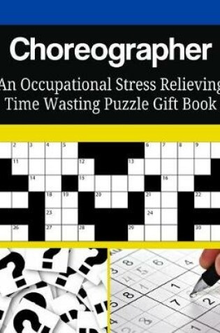 Cover of Choreographer An Occupational Stress Relieving Time Wasting Puzzle Gift Book