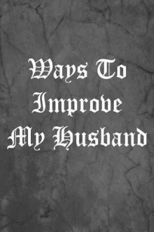 Cover of Ways To Improve My Husband