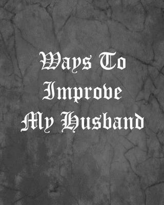 Book cover for Ways To Improve My Husband