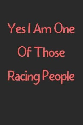 Cover of Yes I Am One Of Those Racing People