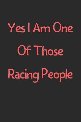 Book cover for Yes I Am One Of Those Racing People