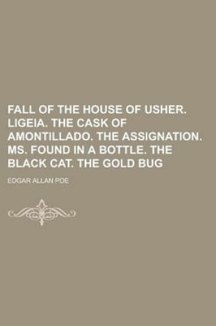 Cover of Fall of the House of Usher. Ligeia. the Cask of Amontillado. the Assignation. Ms. Found in a Bottle. the Black Cat. the Gold Bug