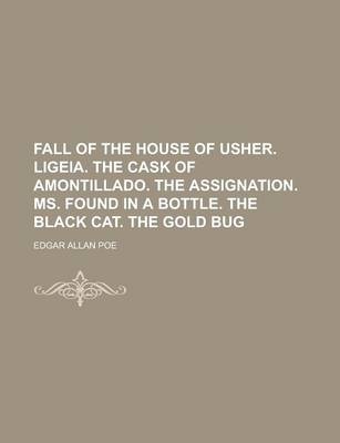 Book cover for Fall of the House of Usher. Ligeia. the Cask of Amontillado. the Assignation. Ms. Found in a Bottle. the Black Cat. the Gold Bug