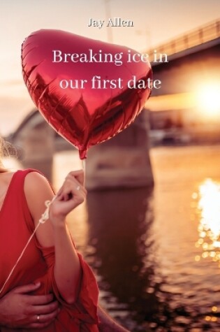 Cover of Breaking ice in our first date
