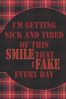 Book cover for I'm Getting Sick And Tired Of This Smile That I Fake Every Day