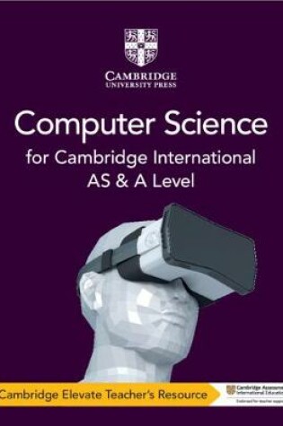 Cover of Cambridge International AS & A Level Computer Science Cambridge Elevate Teacher's Resource