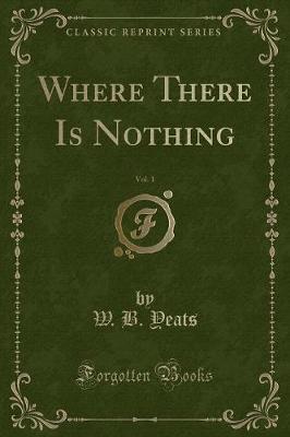 Book cover for Where There Is Nothing, Vol. 1 (Classic Reprint)
