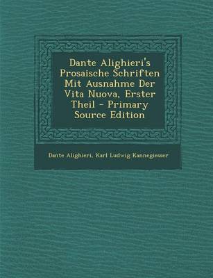 Book cover for Dante Alighieri's Prosaische Schriften Mit Ausnahme Der Vita Nuova, Erster Theil