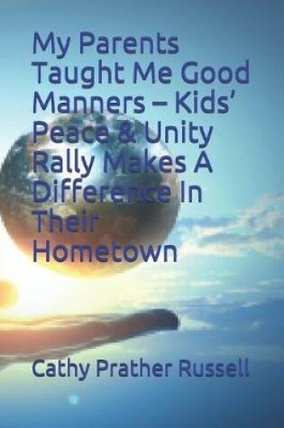 Cover of My Parents Taught Me Good Manners - Kids' Peace & Unity Rally Makes A Difference In Their Hometown