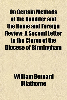 Book cover for On Certain Methods of the Rambler and the Home and Foreign Review; A Second Letter to the Clergy of the Diocese of Birmingham