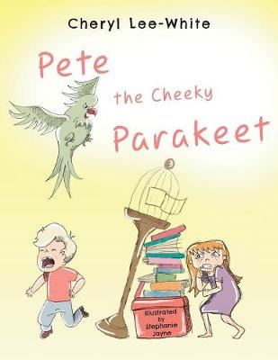 Book cover for Pete The Cheeky Parakeet