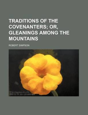 Book cover for Traditions of the Covenanters; Or, Gleanings Among the Mountains