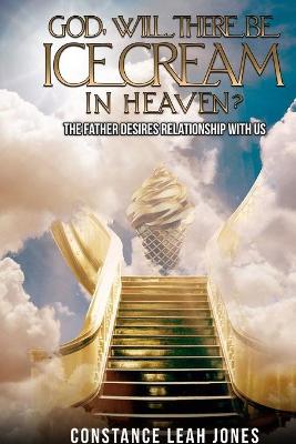 Book cover for God, Will There Be Ice Cream in Heaven?