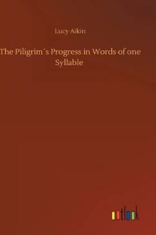 Cover of The Piligrim´s Progress in Words of one Syllable