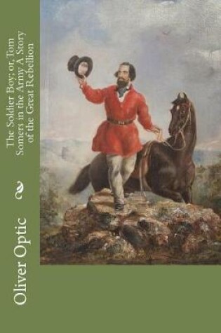 Cover of The Soldier Boy; or, Tom Somers in the Army A Story of the Great Rebellion
