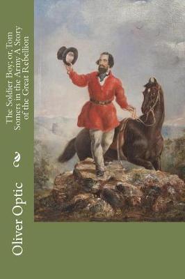 Book cover for The Soldier Boy; or, Tom Somers in the Army A Story of the Great Rebellion