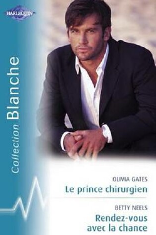 Cover of Le Prince Chirurgien - Rendez-Vous Avec La Chance (Harlequin Blanche)