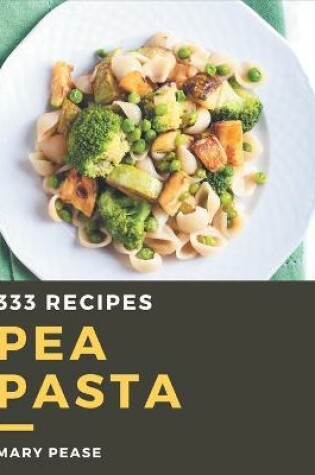 Cover of 333 Pea Pasta Recipes