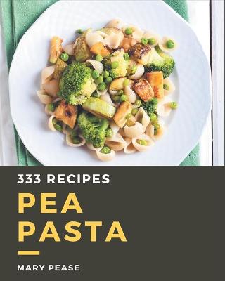 Book cover for 333 Pea Pasta Recipes