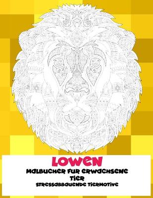 Cover of Malbucher fur Erwachsene - Stressabbauende Tiermotive - Tier - Loewen