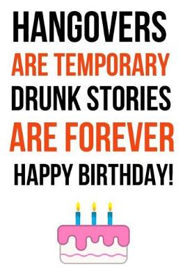 Book cover for Hangovers Are Temporary, Drunk Stories Are Forever. Happy Birthday!