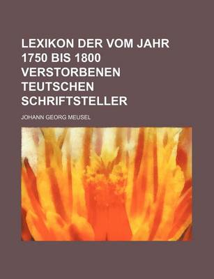 Book cover for Lexikon Der Vom Jahr 1750 Bis 1800 Verstorbenen Teutschen Schriftsteller