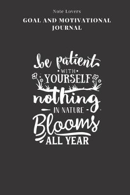 Cover of Be Patient With Yourself. Nothing In Nature Blooms All Year - Goal and Motivational Journal