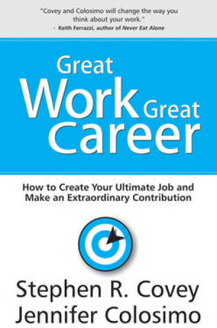 Cover of Great Work Great Career: How to Create Your Ultimate Job and Make an Extraordinary Contribution