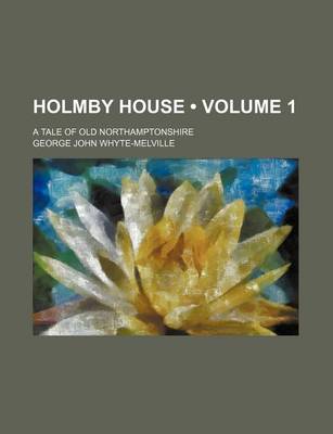 Book cover for Holmby House (Volume 1); A Tale of Old Northamptonshire