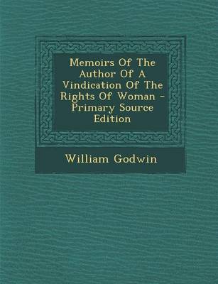 Book cover for Memoirs of the Author of a Vindication of the Rights of Woman - Primary Source Edition