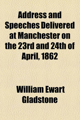 Book cover for Address and Speeches Delivered at Manchester on the 23rd and 24th of April, 1862