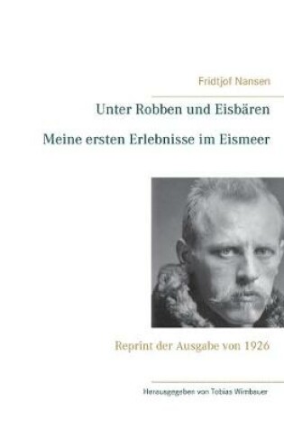 Cover of Unter Robben und Eisbären. Meine ersten Erlebnisse im Eismeer