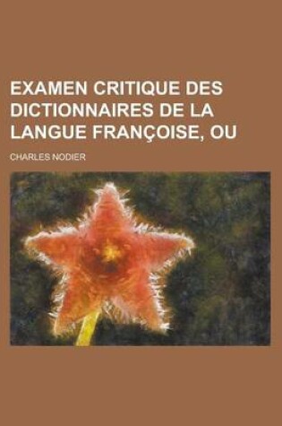 Cover of Examen Critique Des Dictionnaires de La Langue Francoise, Ou