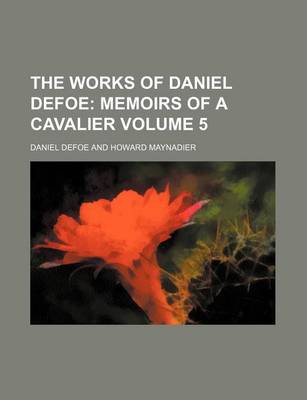 Book cover for The Works of Daniel Defoe; Memoirs of a Cavalier Volume 5