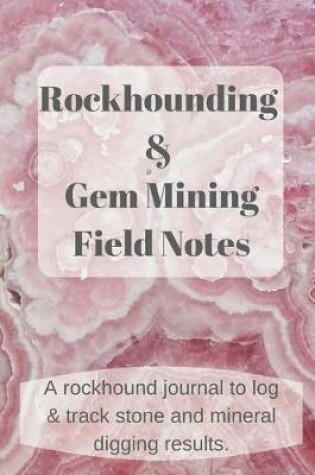 Cover of Rockhounding and Gem Mining Field Notes