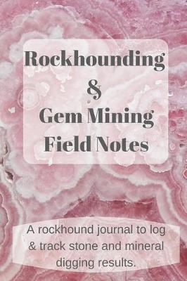 Cover of Rockhounding and Gem Mining Field Notes