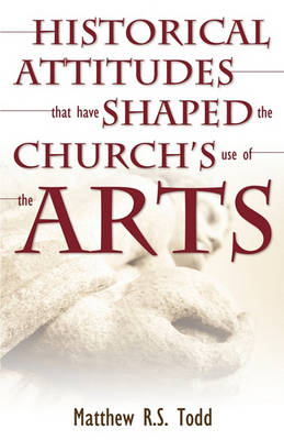 Book cover for Historical Attitudes That Have Shaped the Church's Use of the Arts