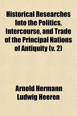 Book cover for Historical Researches Into the Politics, Intercourse, and Trade of the Principal Nations of Antiquity (Volume 2); Babylonians, Phoenicians, Scythians