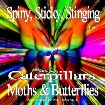 Cover of Spiny, Sticky, Stinging, Caterpillars, Moths & Butterflies