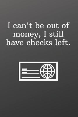 Book cover for I can't be out of money, I still have checks left.