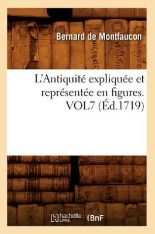 Cover of L'Antiquite Expliquee Et Representee En Figures. Vol7 (Ed.1719)