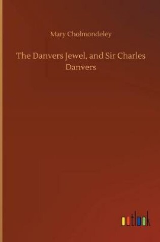 Cover of The Danvers Jewel, and Sir Charles Danvers