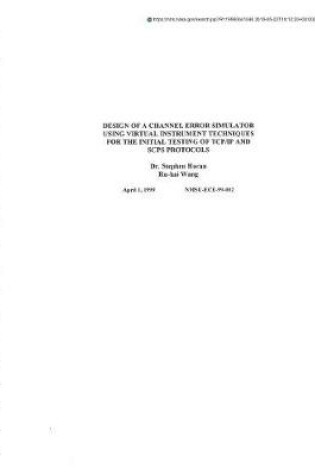 Cover of Design of a Channel Error Simulator Using Virtual Instrument Techniques for the Initial Testing of Tcp/IP and Scps Protocols