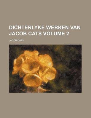 Book cover for Dichterlyke Werken Van Jacob Cats Volume 2