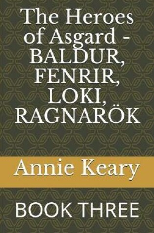 Cover of The Heroes of Asgard - BALDUR, FENRIR, LOKI, RAGNARÖK