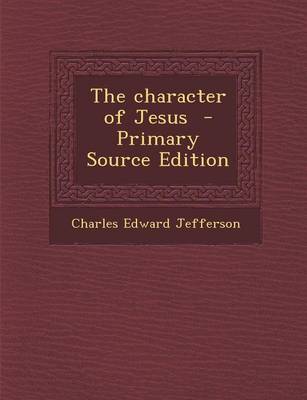 Book cover for The Character of Jesus - Primary Source Edition