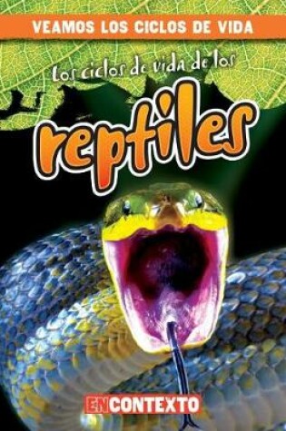 Cover of Los Ciclos de Vida de Los Reptiles (Reptile Life Cycles)
